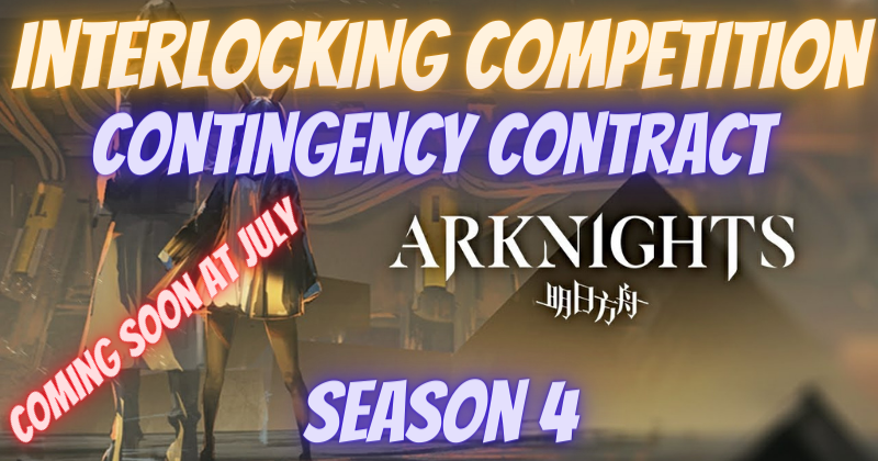 Arknights Interlocking Competition & Contingency Contract Season 4 Coming Soon at July