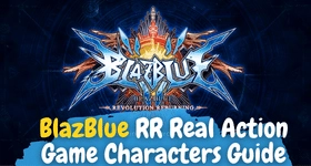 BlazBlue RR Real Action Game Characters Guide 2022