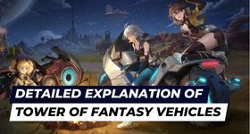 How to Find and How to Unlock, a Detailed Explanation Of  Tower of Fantasy Vehicles