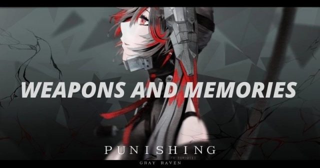 Punishing Gray Raven A Guide To Weapons And Memories
