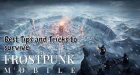 FrostPunk: Beyond the Ice - Best Tips and Tricks to Survive