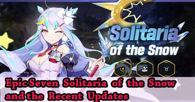 Epic Seven Solitaria of the Snow and the Recent updates