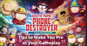 South Park: Phone Destroyer Tips to Make You Pro at your Gameplay