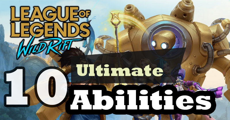 LOL Wild Rift: 10 Strongest Ultimate Abilities
