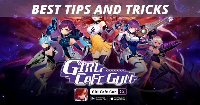 Best Tips and Tricks for Girl Café Gun for the Best Start
