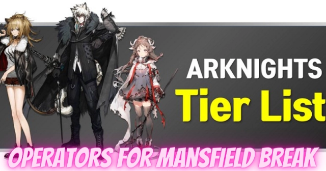 Arknights | Updated Tier List Operators for Mansfield Break