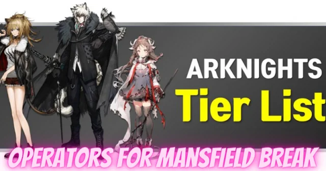 Arknights | Updated Tier List Operators for Mansfield Break