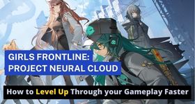 Girls Frontline: Project Neural Cloud - How to Level Up Through your Gameplay Faster