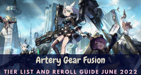 【ไกด์เกม】รายการ Artery Gear Fusion Tier และ Reroll Guide มิถุนายน 2022