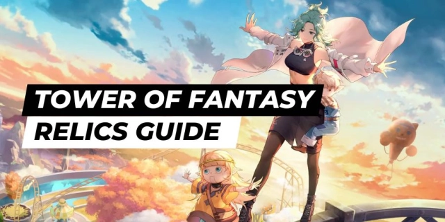 Tower of Fantasy Relics Guide for Beginners to Power up the Gameplay