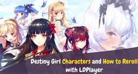 Destiny Girl Characters and How to Reroll with LDPlayer