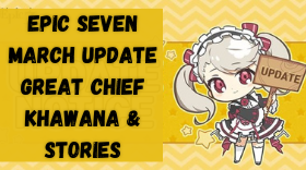 Epic Seven March 25th Update - Great Chief Khawana & Stories