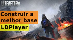 Como sobreviver e construir a melhor base no LifeAfter