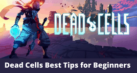 Dead Cells Best Tips for Beginners 2022