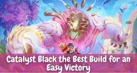 Catalyst Black the Best Build for an Easy Victory