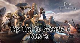 Rise of Empires: Ice and Fire Top Tips to Become a Master 