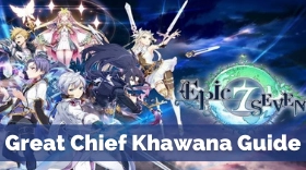 Epic Seven Great Chief Khawana Guide