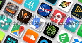 Top 10 de mejores aplicaciones para Android compatibles con PC