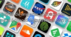 Top 10 de mejores aplicaciones para Android compatibles con PC