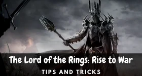 The Lord of the Rings: Rise to War Tips and Tricks for Beginners