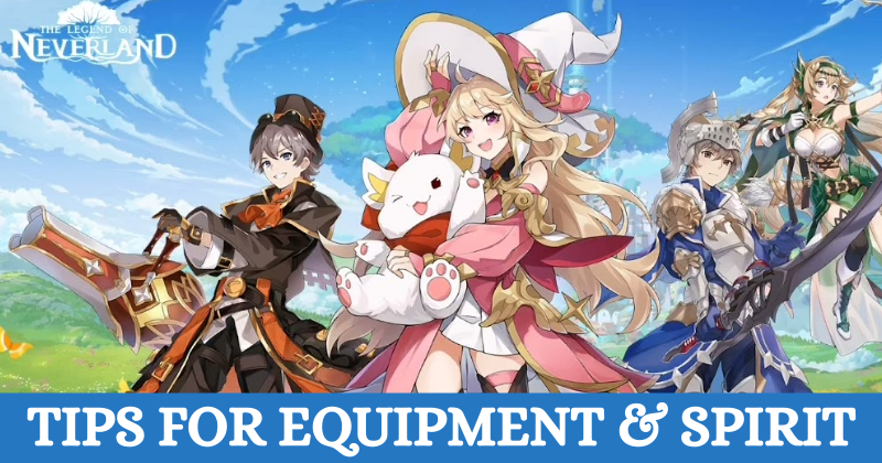 The Legend of Neverland Tips for Equipment and Spirit