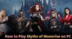 How to Play Myths of Moonrise on PC to Have a Best Gaming Experience