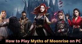 How to Play Myths of Moonrise on PC to Have a Best Gaming Experience