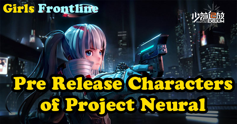 Girls Frontline Pre Release Characters of Project Neural