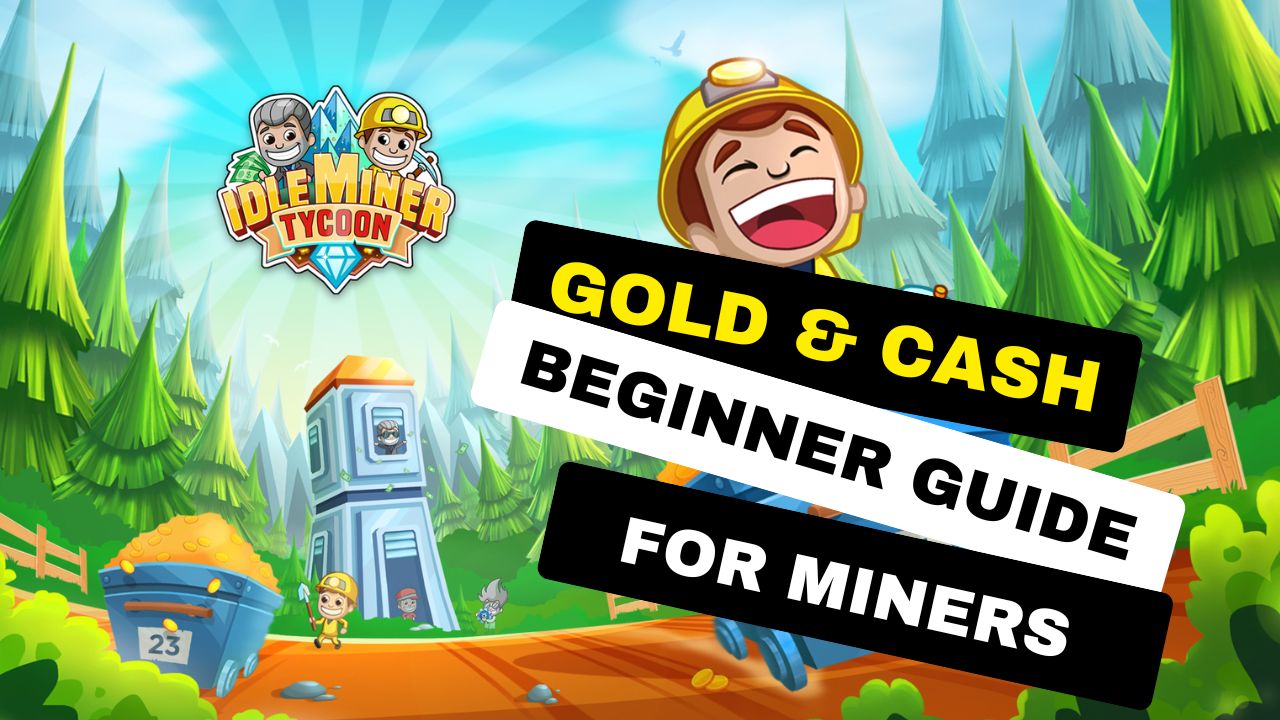 Idle Miner Tycoon: Gold & Cash Beginner Guide for Miners