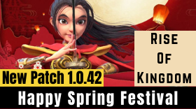 Rise Of Kingdoms Update 1.0.42 Happy Spring Festival Patch Notes & Details