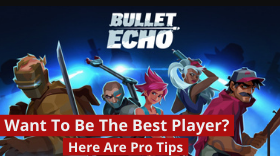 Tips to turn you into the best Bullet Echo Player
