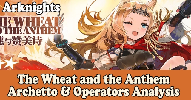 Arknights | The Wheat and the Anthem: Archetto & Operators Analysis