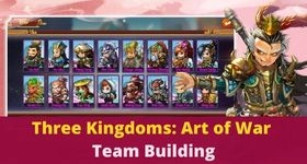 Three Kingdoms: Art of War Team Building - How to Build the Best Team