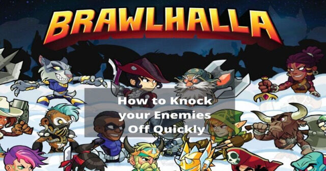 How to Knock your Enemies Off Quickly in Brawlhalla?