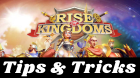 Rise of Kingdoms: Ultimate Tips and Tricks Guide