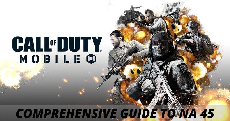 Call of Duty Mobile A Comprehensive Guide To NA 45