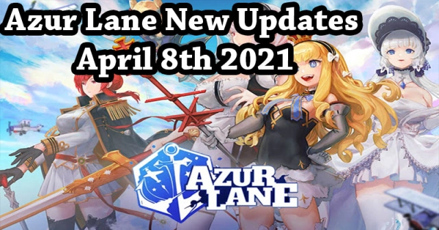Azur Lane New Updates April 8th 2021