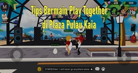 Tips Bermain Play Together: Tempat Unik di Plaza Pulai Kaia dan Cara Mengahadapi Tantangan dari NPC