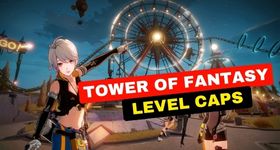 Tower of Fantasy Level Caps - List of Time Gates and More