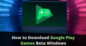 How to Download Google Play Games Beta Windows from Any Country
