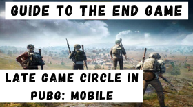 A Complete Guide to The End Game | Late Game Circle in PUBG: Mobile 