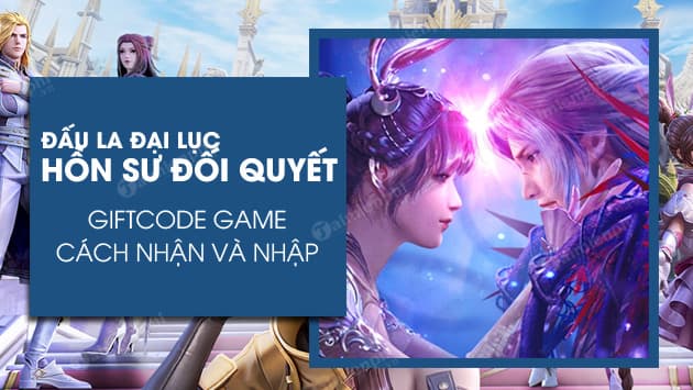 『HƯỚNG DẪN』HỆ THỐNG HỒN HOÀN - ĐẤU LA ĐẠI LỤC: HỒ SƯ ĐỐI QUYẾT(Tổng hợp Giftcode game)