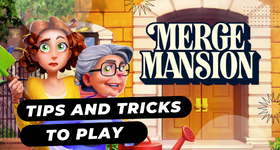 Merge Mansion Cheats, Tips and Tricks to Play