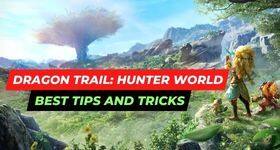 Dragon Trail: Hunter World Best Tips and Tricks to Make You Progress More