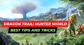 Dragon Trail: Hunter World Best Tips and Tricks to Make You Progress More