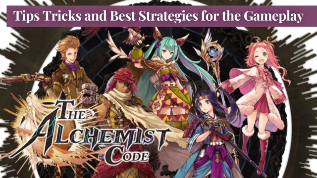The Alchemist Code Tips Tricks and Best Strategies for the Gameplay