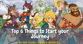 Ni no Kuni: Cross Worlds Top 6 Things to Start your Journey