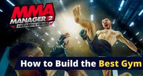 MMA Manager 2: The Ultimate Fight How to Build the Best Gym