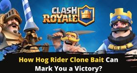 Clash Royale How Hog Rider Clone Bait Can Mark You a Victory?