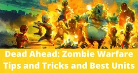 Dead Ahead: Zombie Warfare Tips and Tricks and Best Units